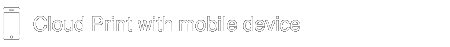 Cloud Print with mobile device